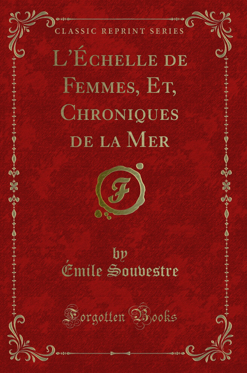 L'Échelle de Femmes, Et, Chroniques de la Mer (Classic Reprint)