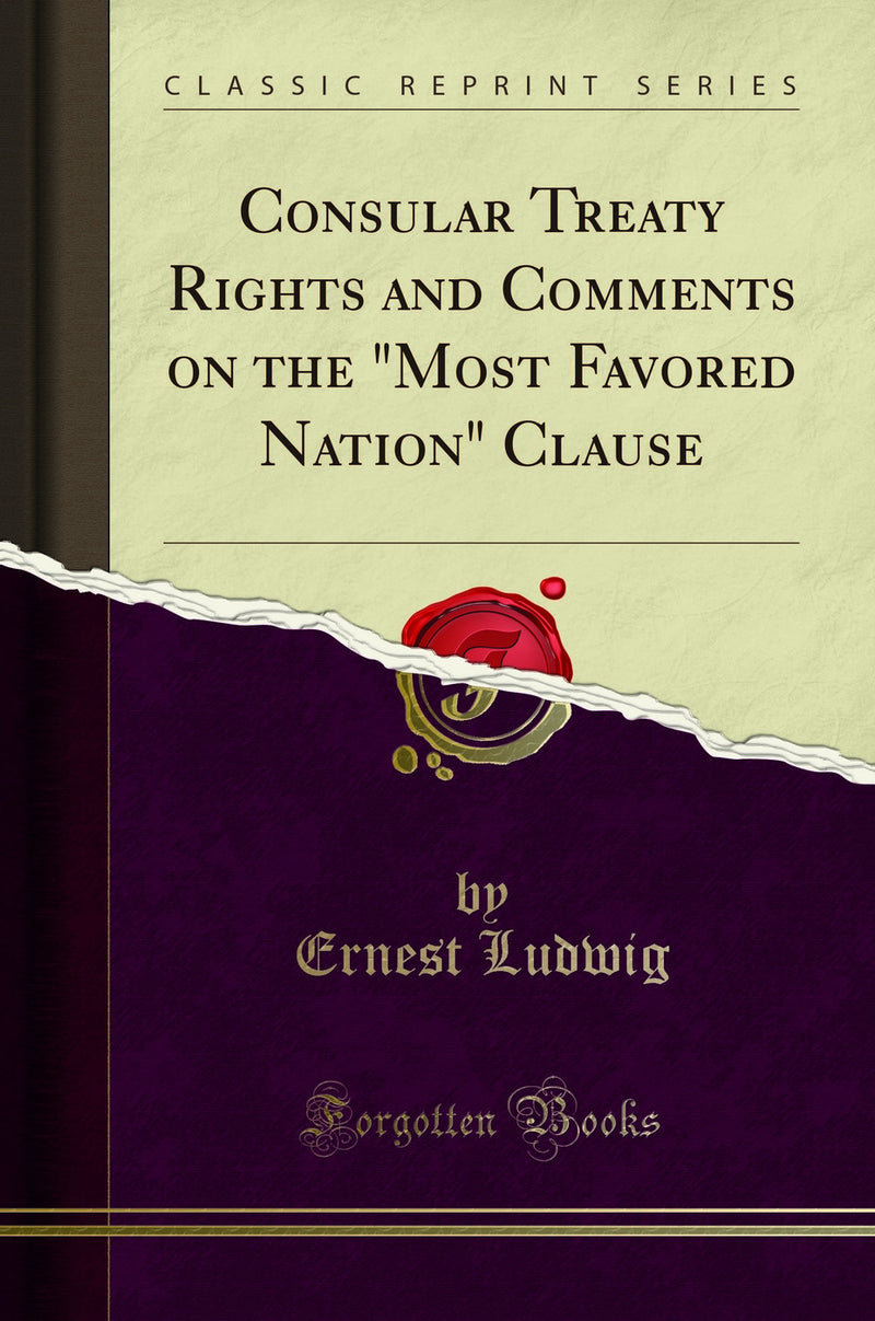 "Consular Treaty Rights and Comments on the "Most Favored Nation" Clause (Classic Reprint)"