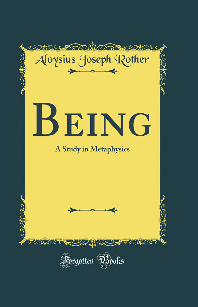 Being: A Study in Metaphysics (Classic Reprint)