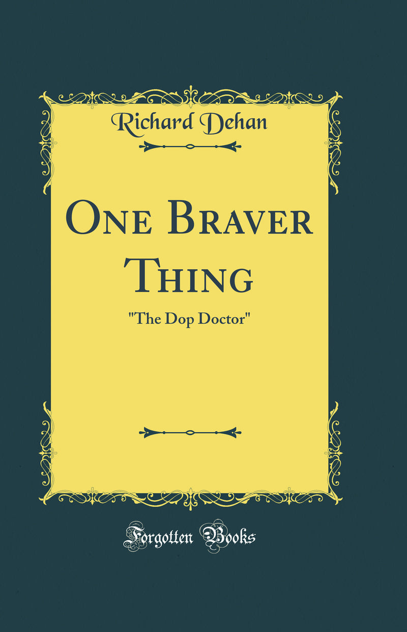 "One Braver Thing: "The Dop Doctor" (Classic Reprint)"