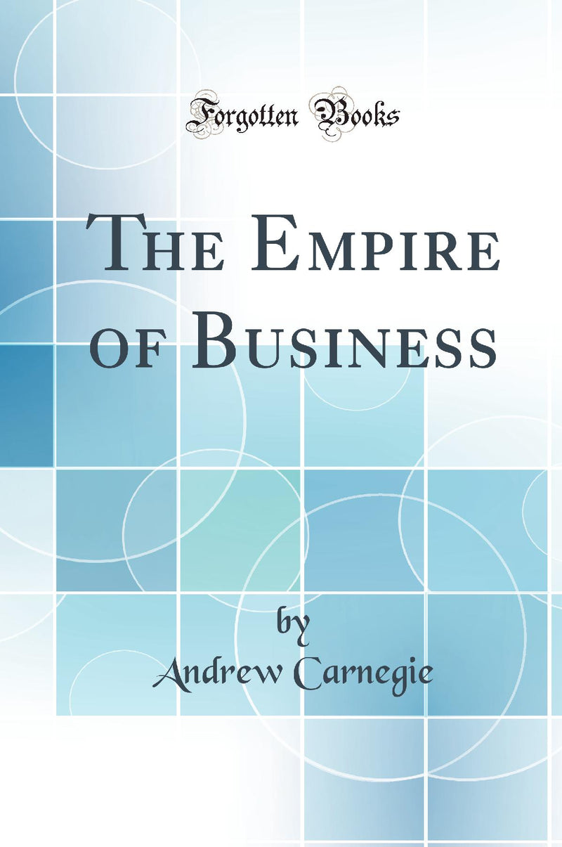 The Empire of Business (Classic Reprint)