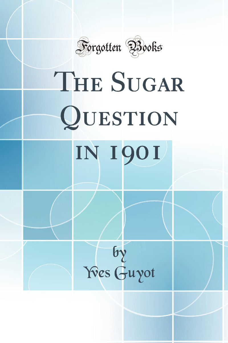 The Sugar Question in 1901 (Classic Reprint)