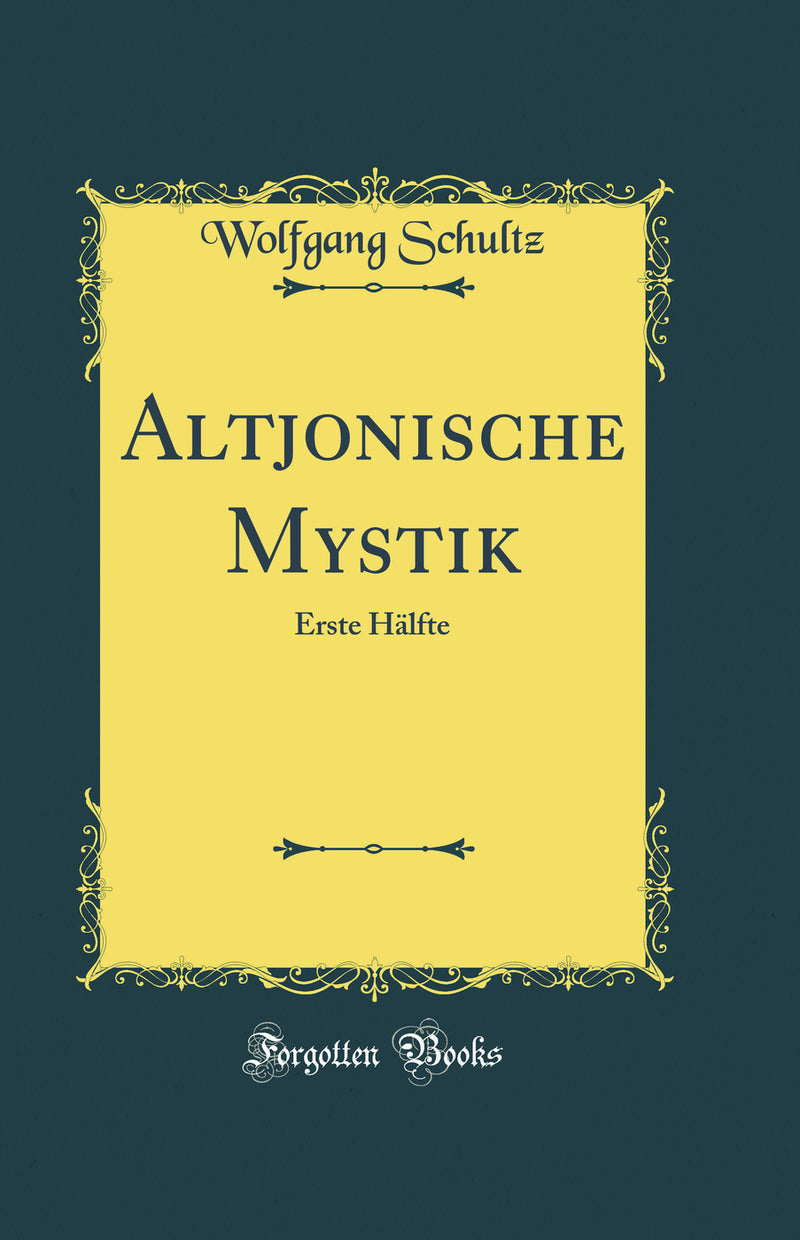 Altjonische Mystik: Erste Hälfte (Classic Reprint)