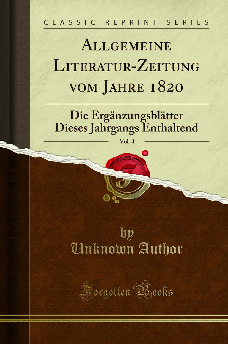 Allgemeine Literatur-Zeitung vom Jahre 1820, Vol. 4: Die Ergänzungsblätter Dieses Jahrgangs Enthaltend (Classic Reprint)