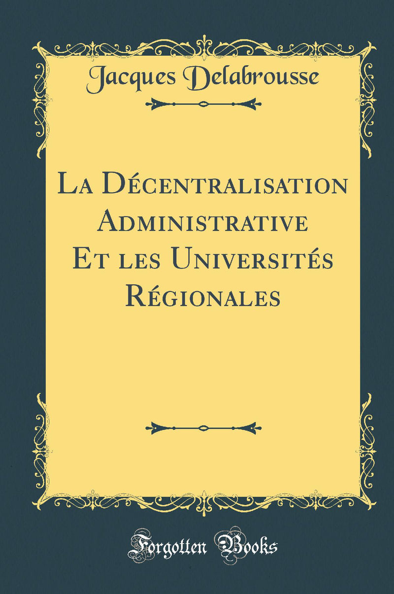 La Décentralisation Administrative Et les Universités Régionales (Classic Reprint)