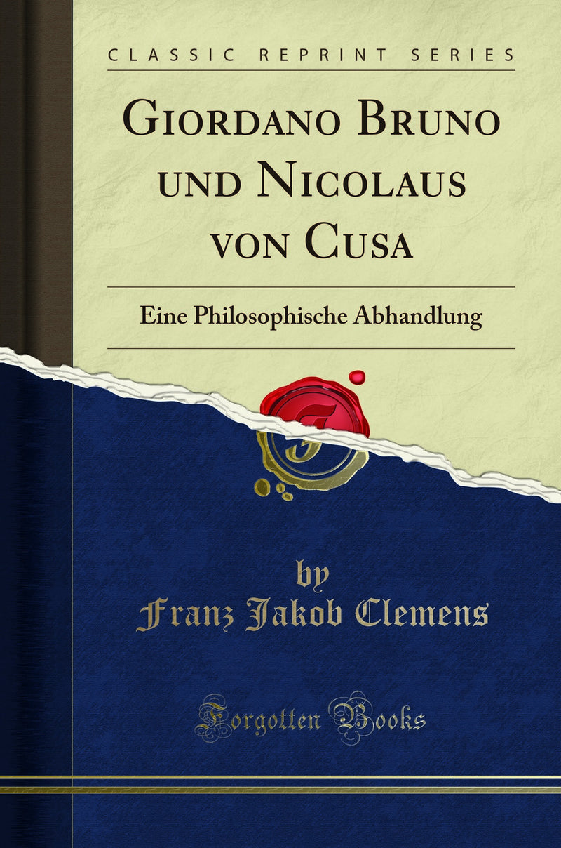 Giordano Bruno und Nicolaus von Cusa: Eine Philosophische Abhandlung (Classic Reprint)