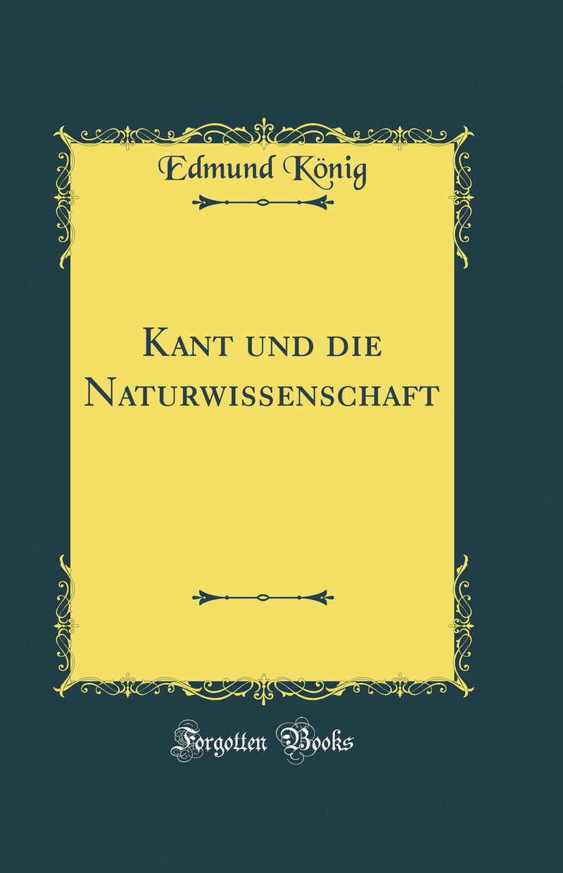 Kant und die Naturwissenschaft (Classic Reprint)