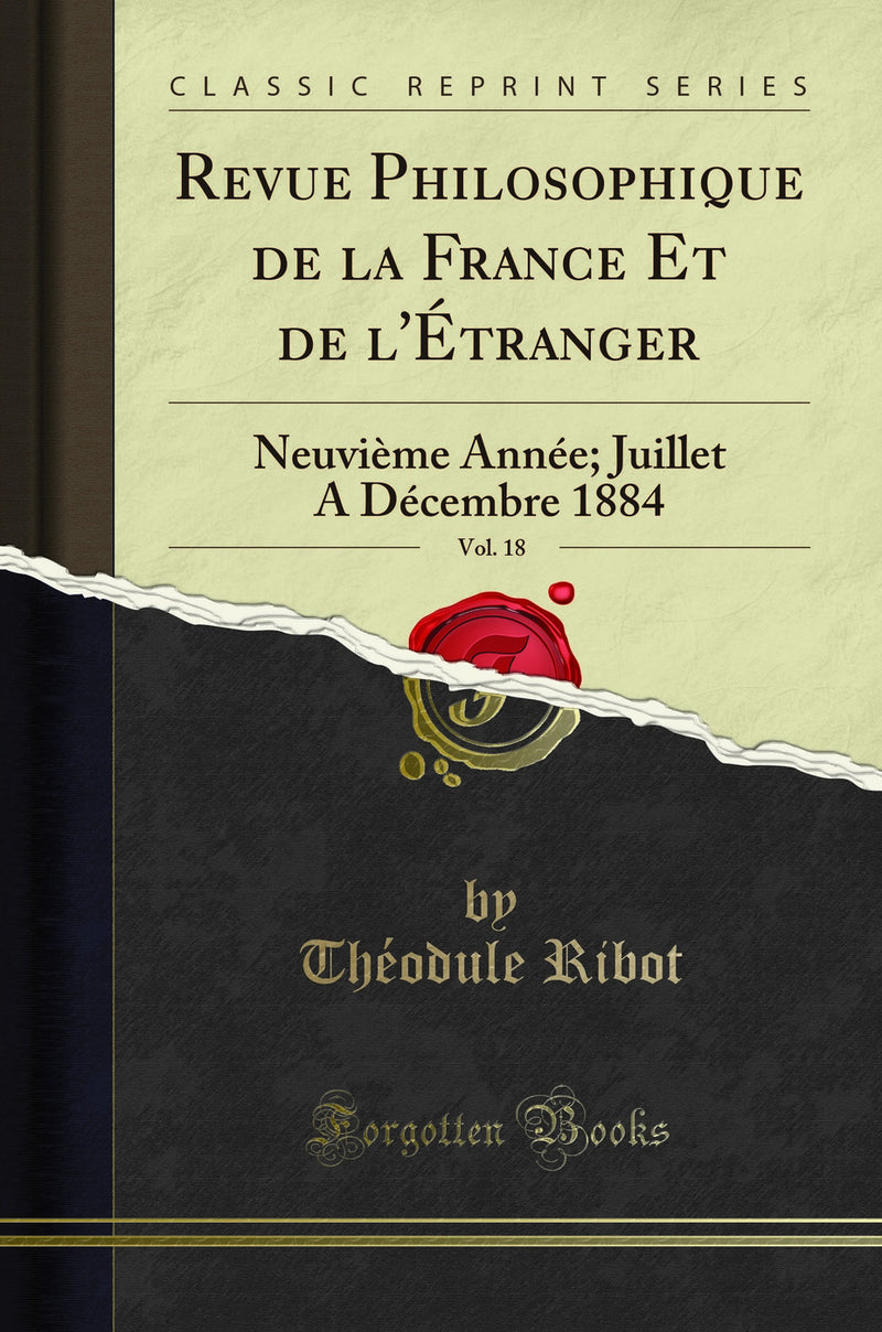 Revue Philosophique de la France Et de l''Étranger, Vol. 18: Neuvième Année; Juillet A Décembre 1884 (Classic Reprint)