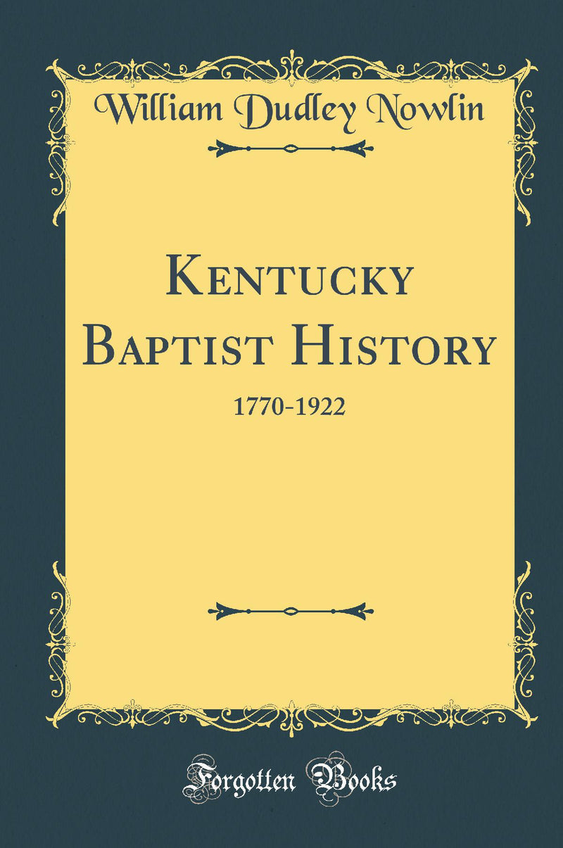 Kentucky Baptist History: 1770-1922 (Classic Reprint)