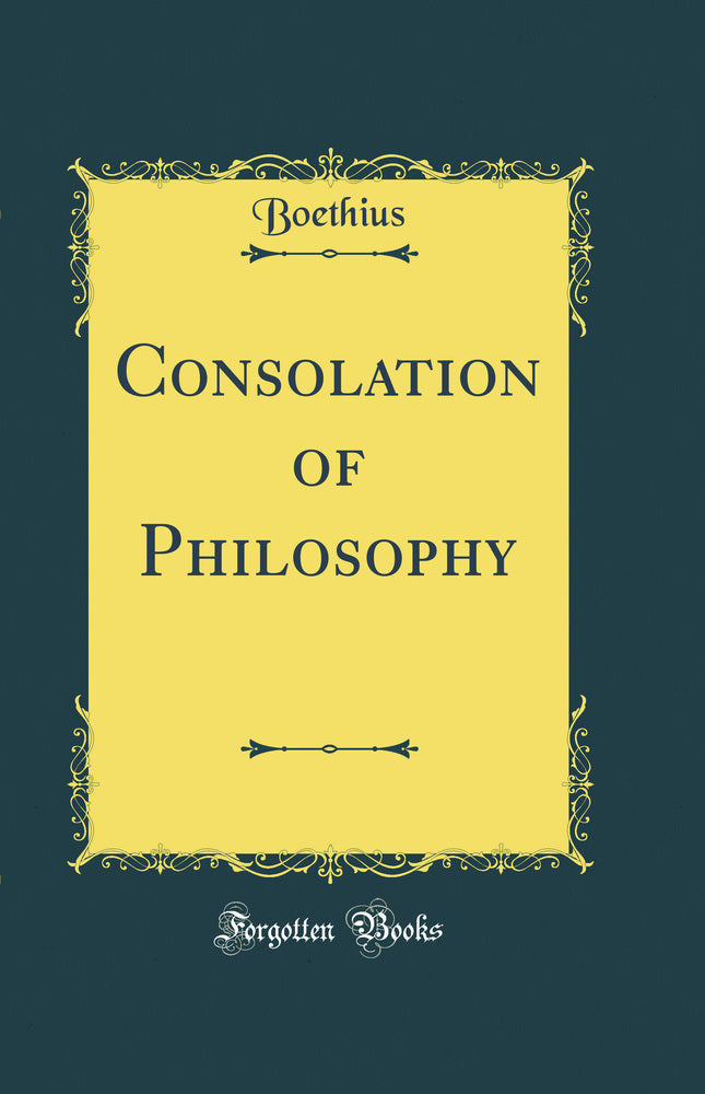 Consolation of Philosophy (Classic Reprint)