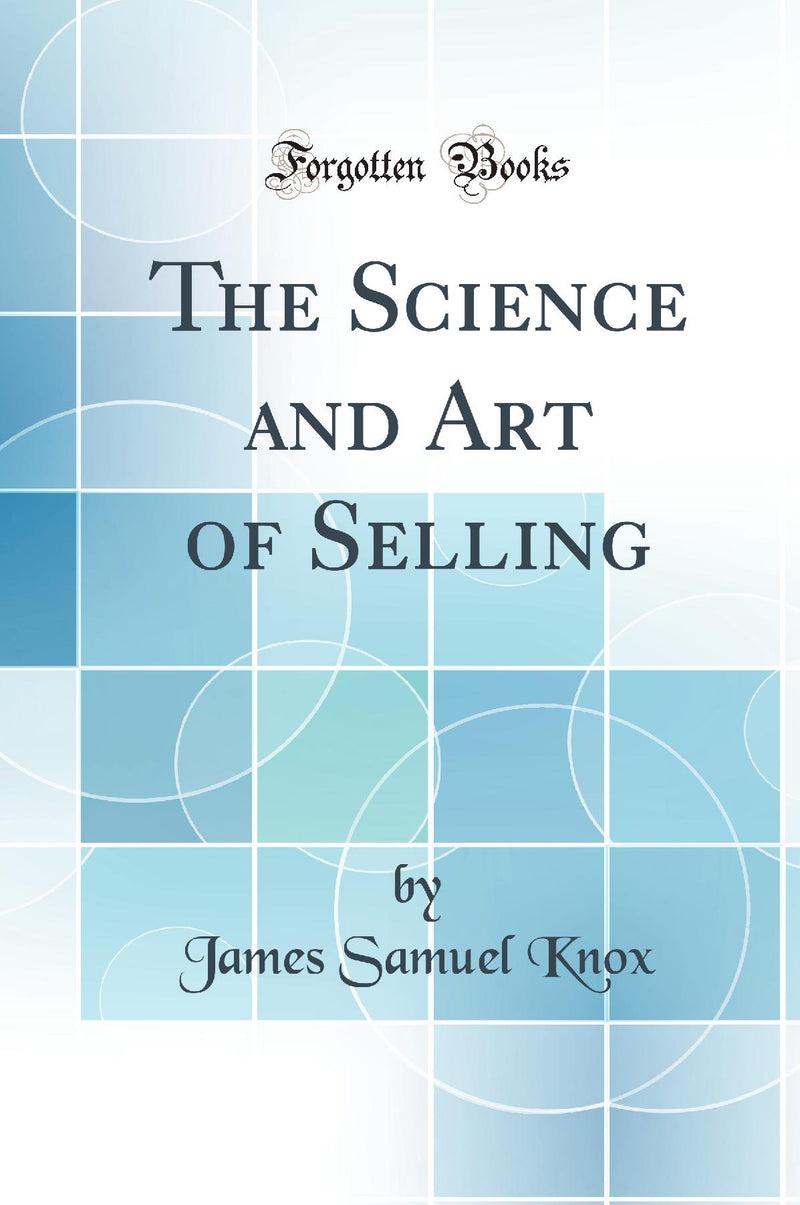 The Science and Art of Selling (Classic Reprint)