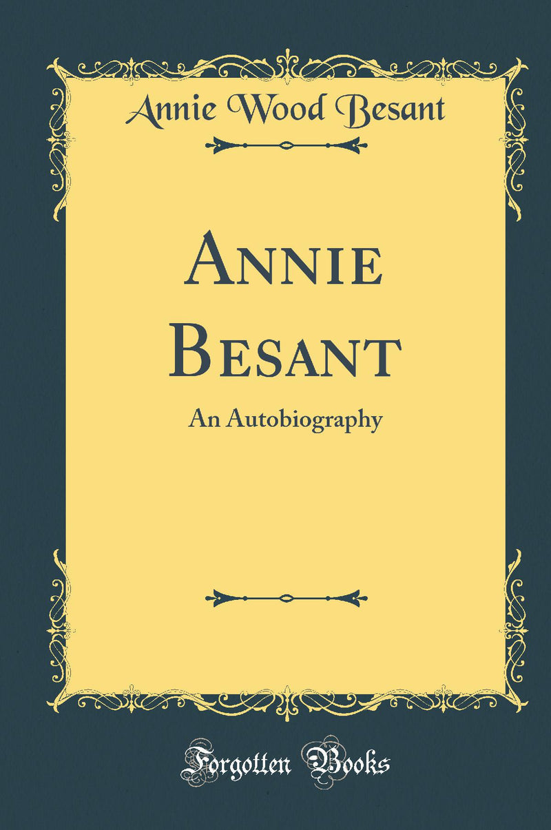 Annie Besant: An Autobiography (Classic Reprint)