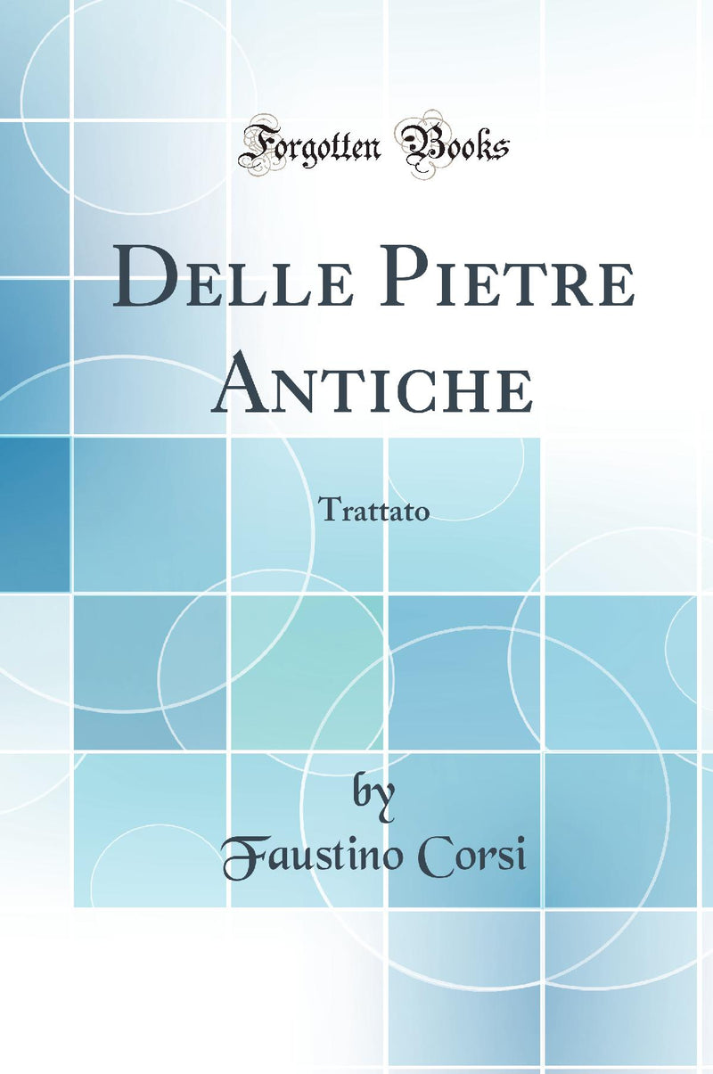 Delle Pietre Antiche: Trattato (Classic Reprint)