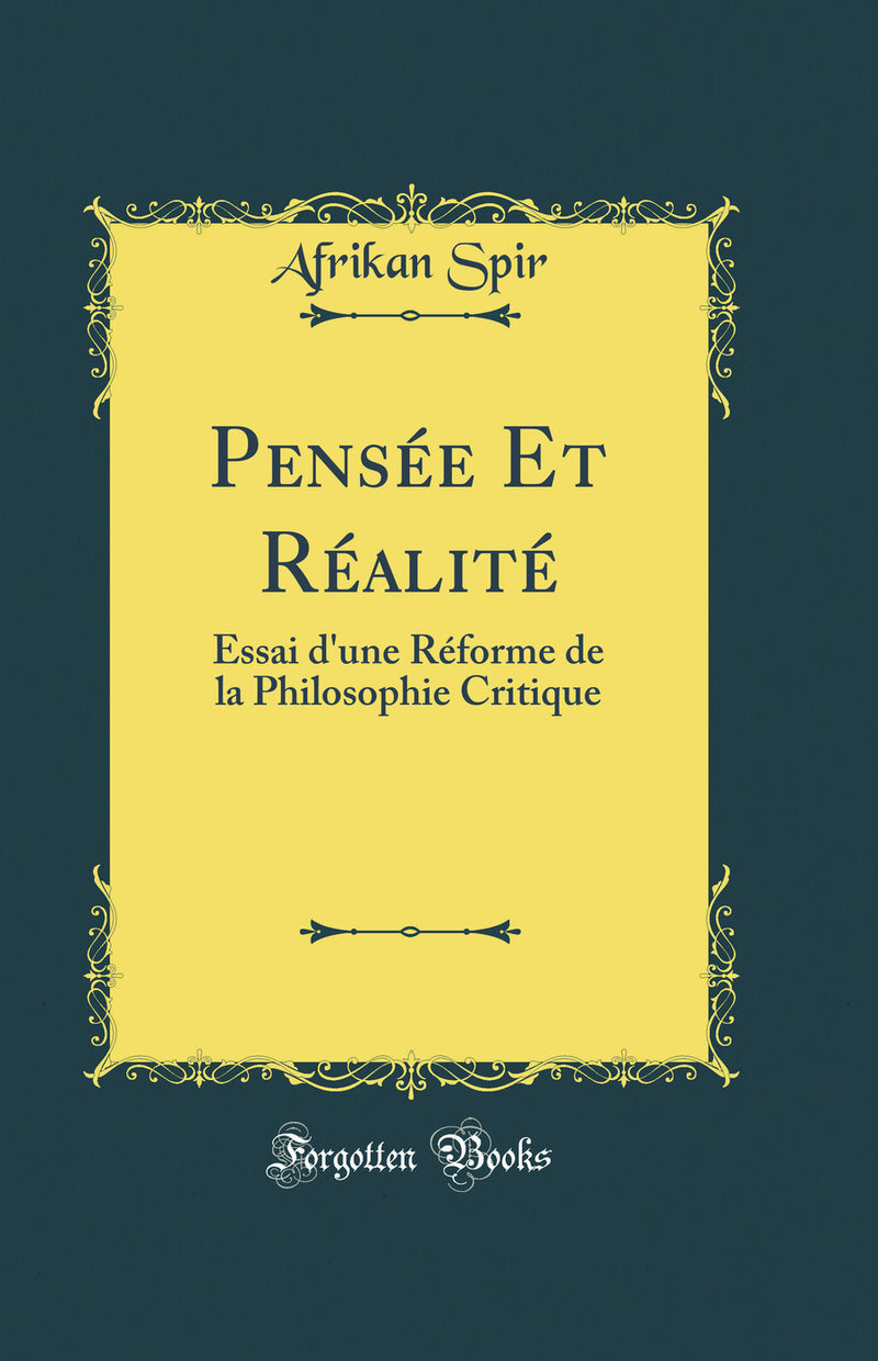 Pensée Et Réalité: Essai d''une Réforme de la Philosophie Critique (Classic Reprint)