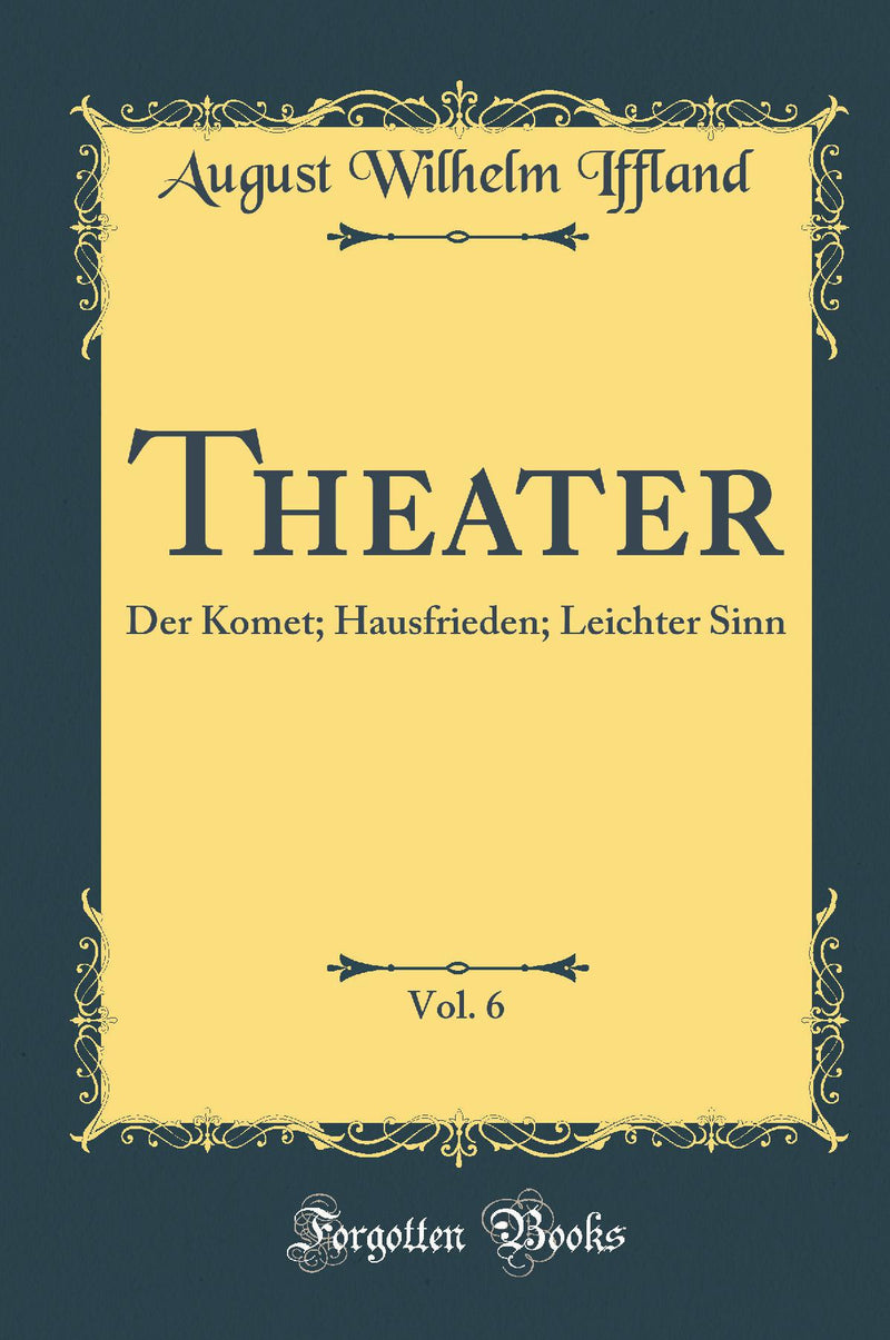 Theater, Vol. 6: Der Komet; Hausfrieden; Leichter Sinn (Classic Reprint)