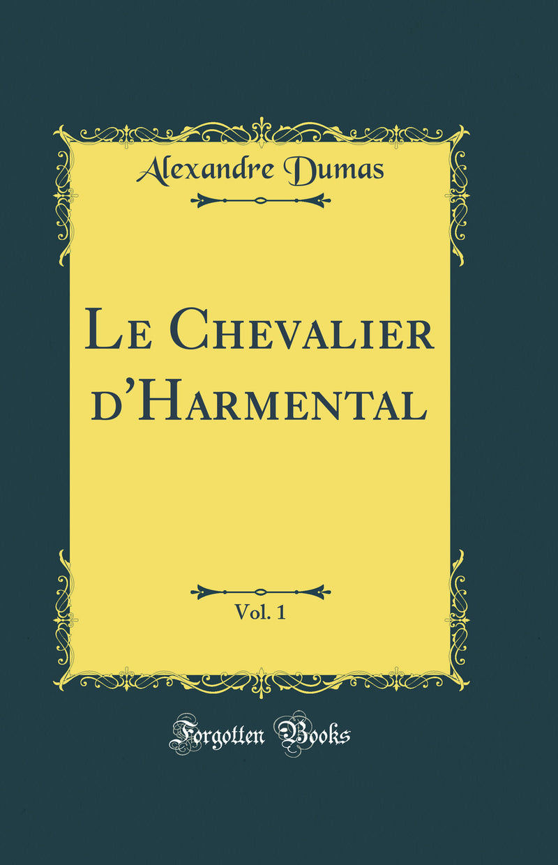 Le Chevalier d'Harmental, Vol. 1 (Classic Reprint)