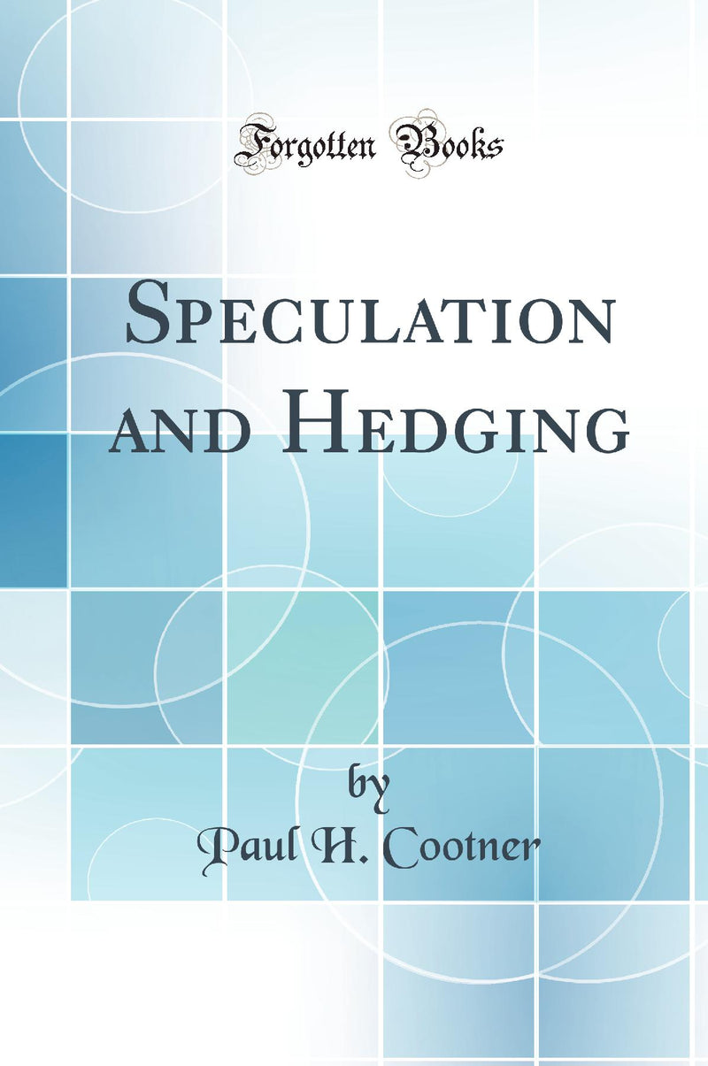 Speculation and Hedging (Classic Reprint)