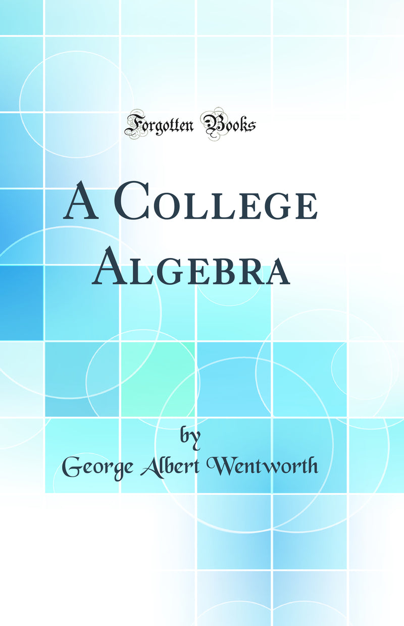 A College Algebra (Classic Reprint)