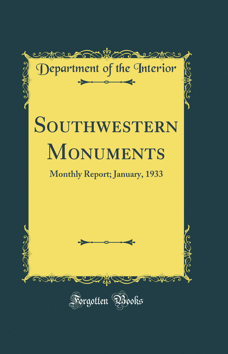 Southwestern Monuments: Monthly Report; January, 1933 (Classic Reprint)