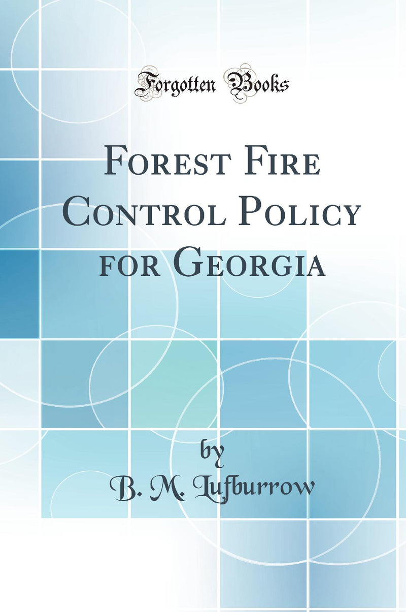 Forest Fire Control Policy for Georgia (Classic Reprint)