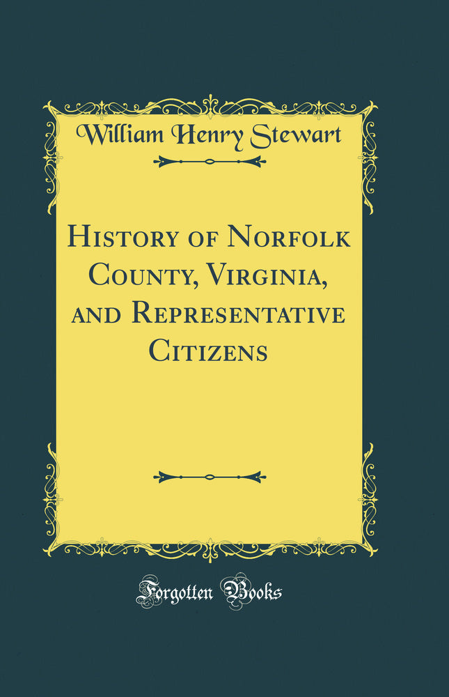 History of Norfolk County, Virginia, and Representative Citizens (Classic Reprint)