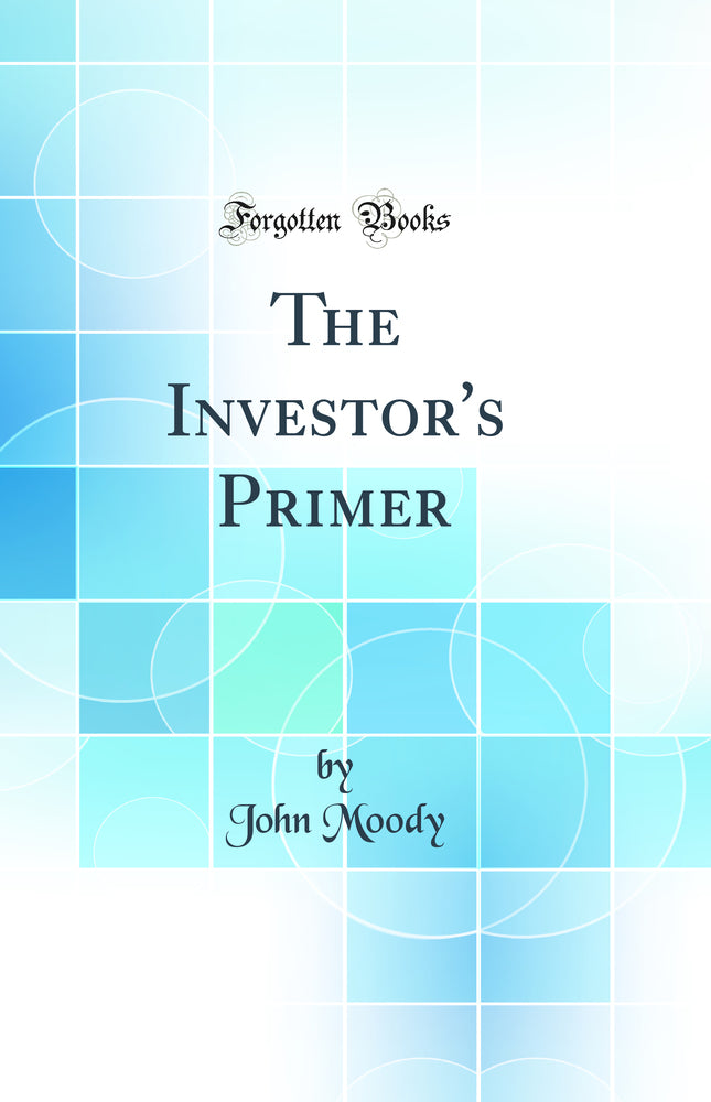 The Investor''s Primer (Classic Reprint)