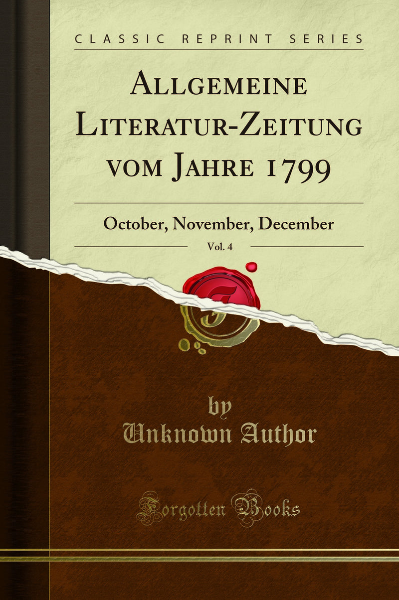 Allgemeine Literatur-Zeitung vom Jahre 1799, Vol. 4: October, November, December (Classic Reprint)