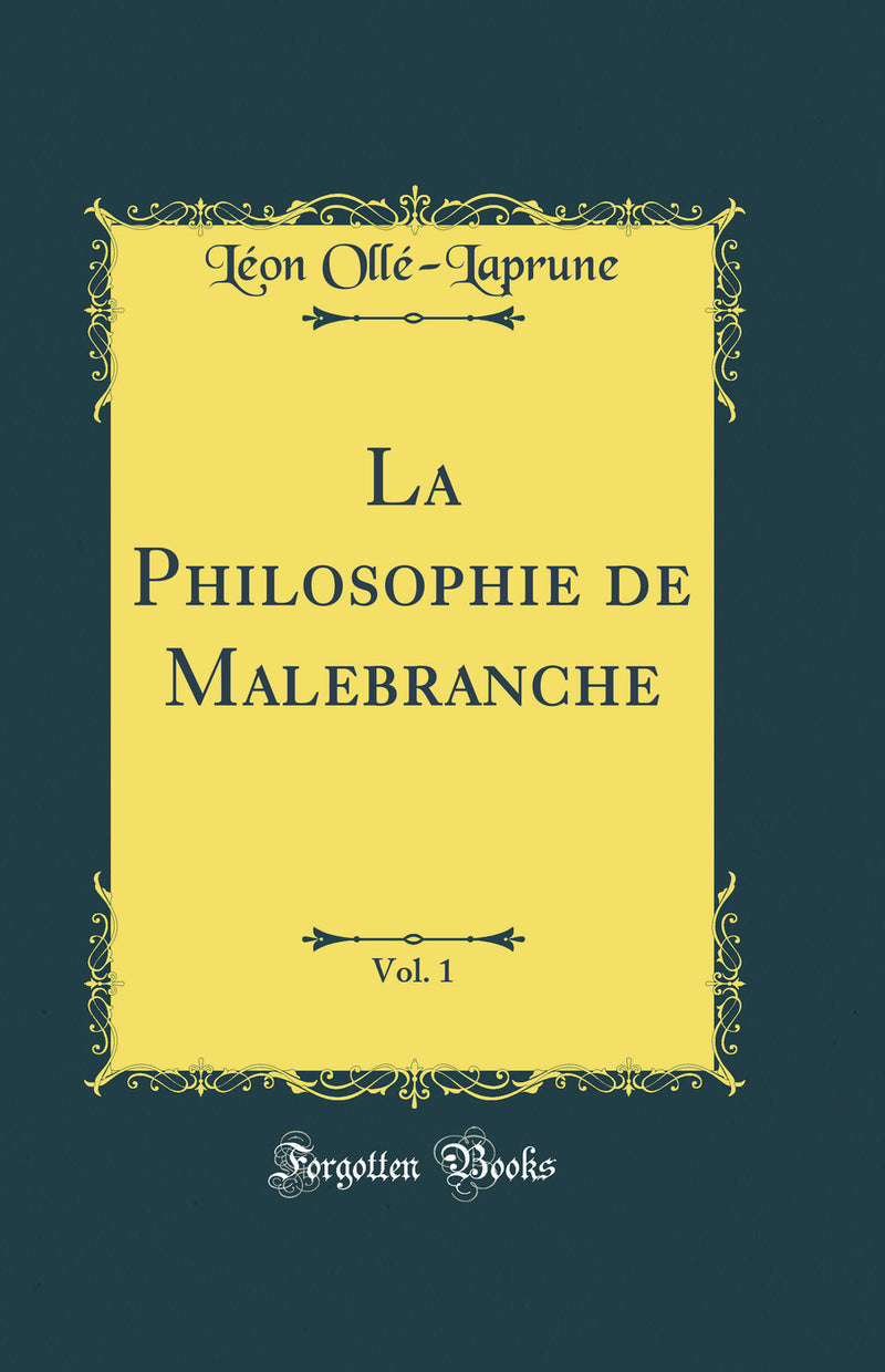 La Philosophie de Malebranche, Vol. 1 (Classic Reprint)