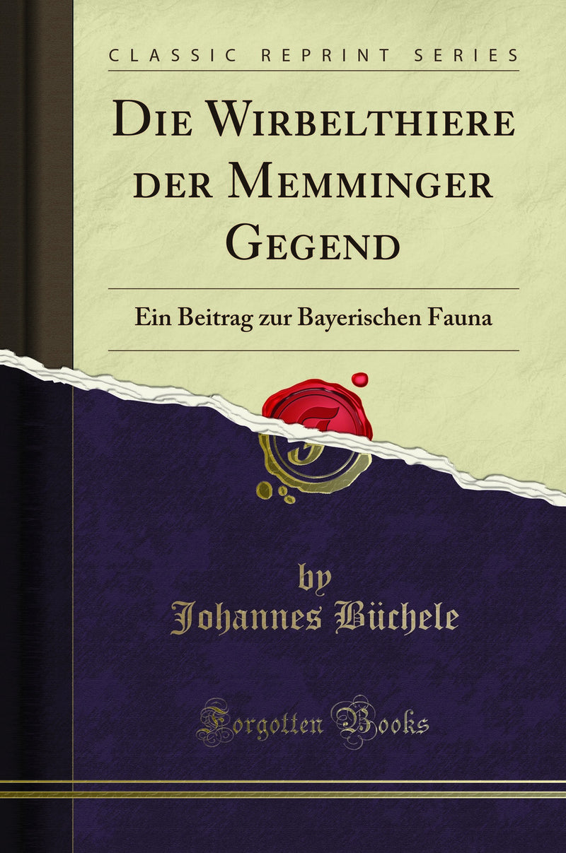 Die Wirbelthiere der Memminger Gegend: Ein Beitrag zur Bayerischen Fauna (Classic Reprint)