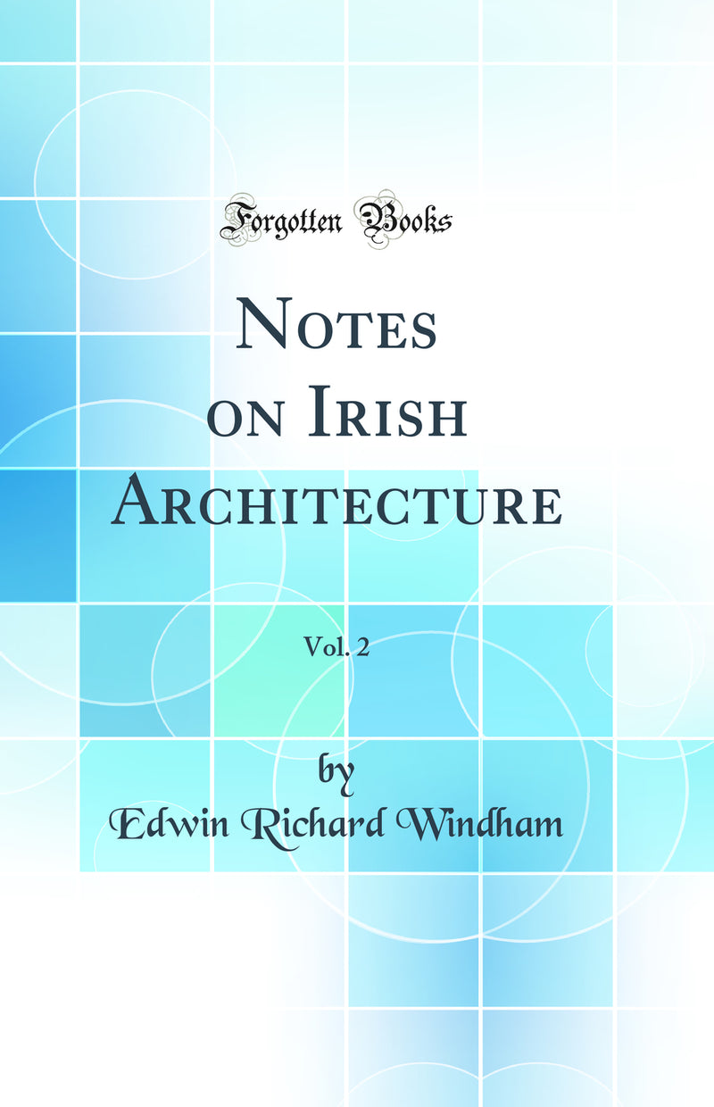 Notes on Irish Architecture, Vol. 2 (Classic Reprint)