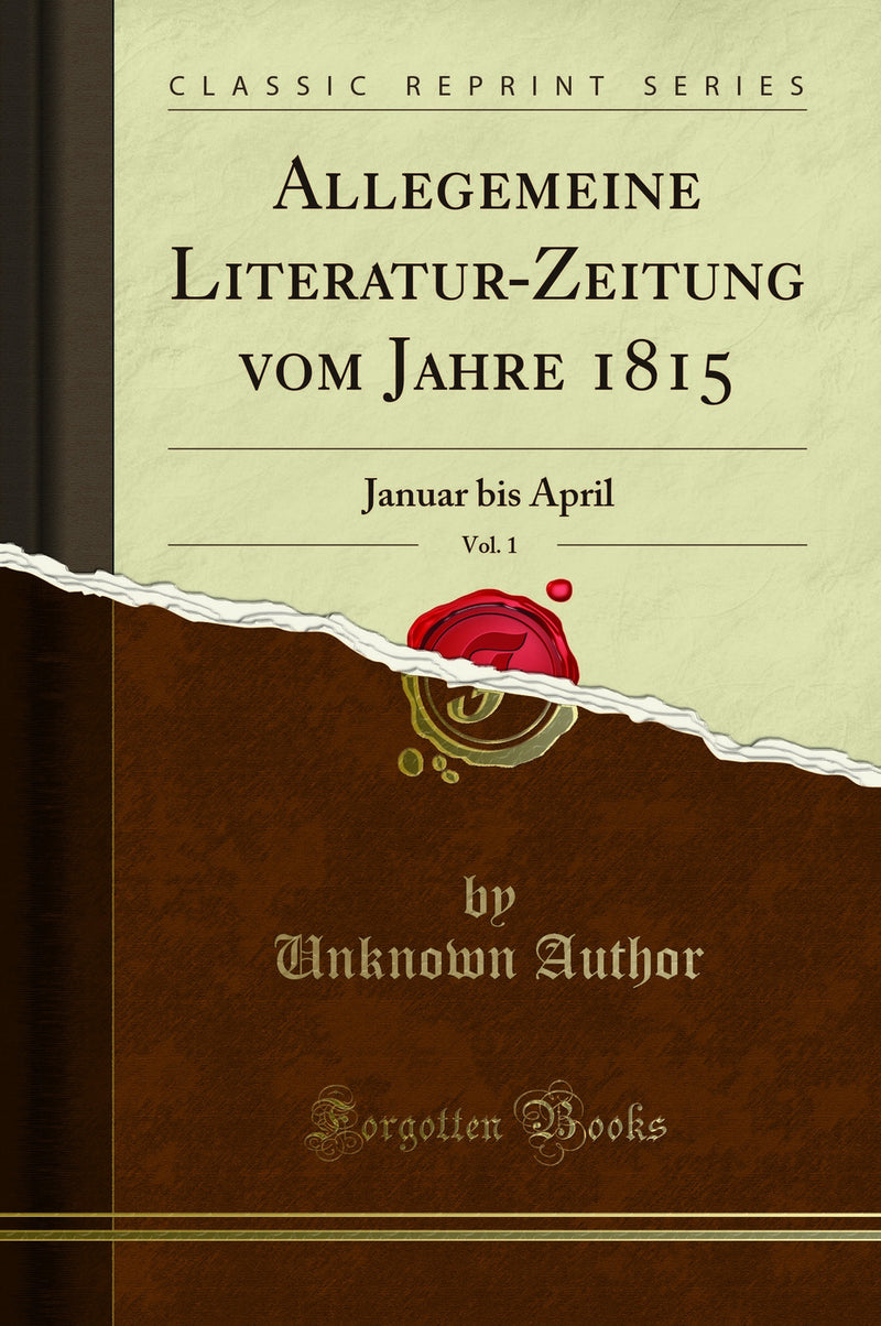 Allegemeine Literatur-Zeitung vom Jahre 1815, Vol. 1: Januar bis April (Classic Reprint)