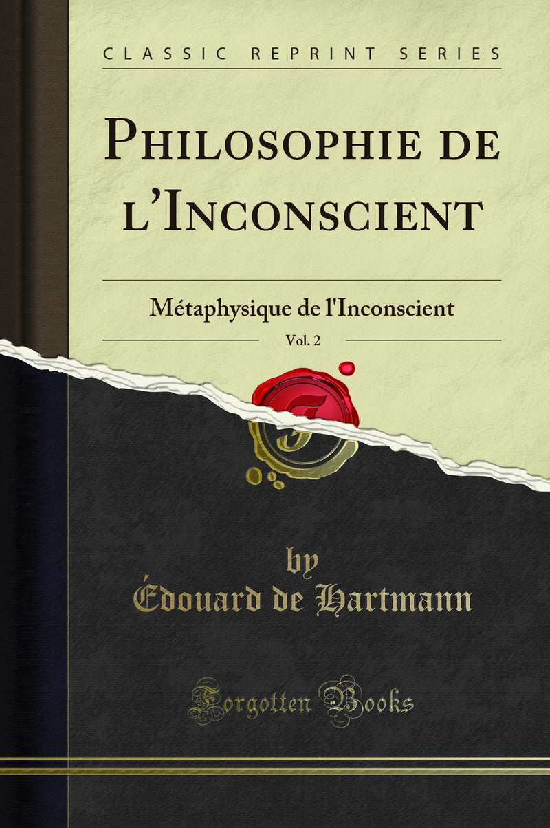 Philosophie de l''Inconscient, Vol. 2: Métaphysique de l''Inconscient (Classic Reprint)