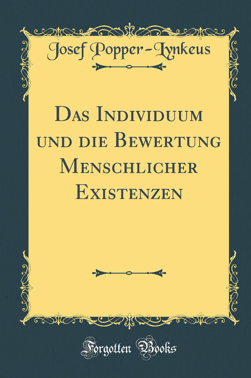 Das Individuum und die Bewertung Menschlicher Existenzen (Classic Reprint)