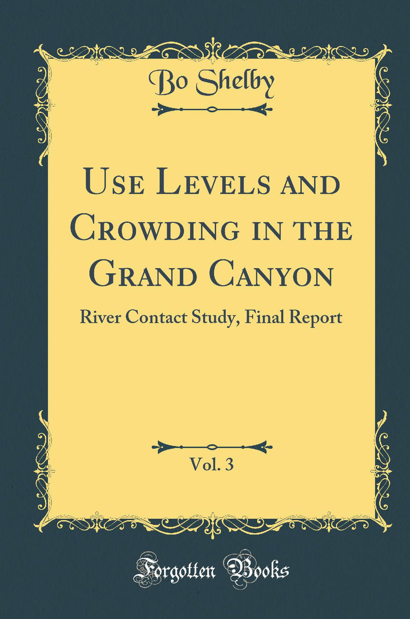 Use Levels and Crowding in the Grand Canyon, Vol. 3: River Contact Study, Final Report (Classic Reprint)