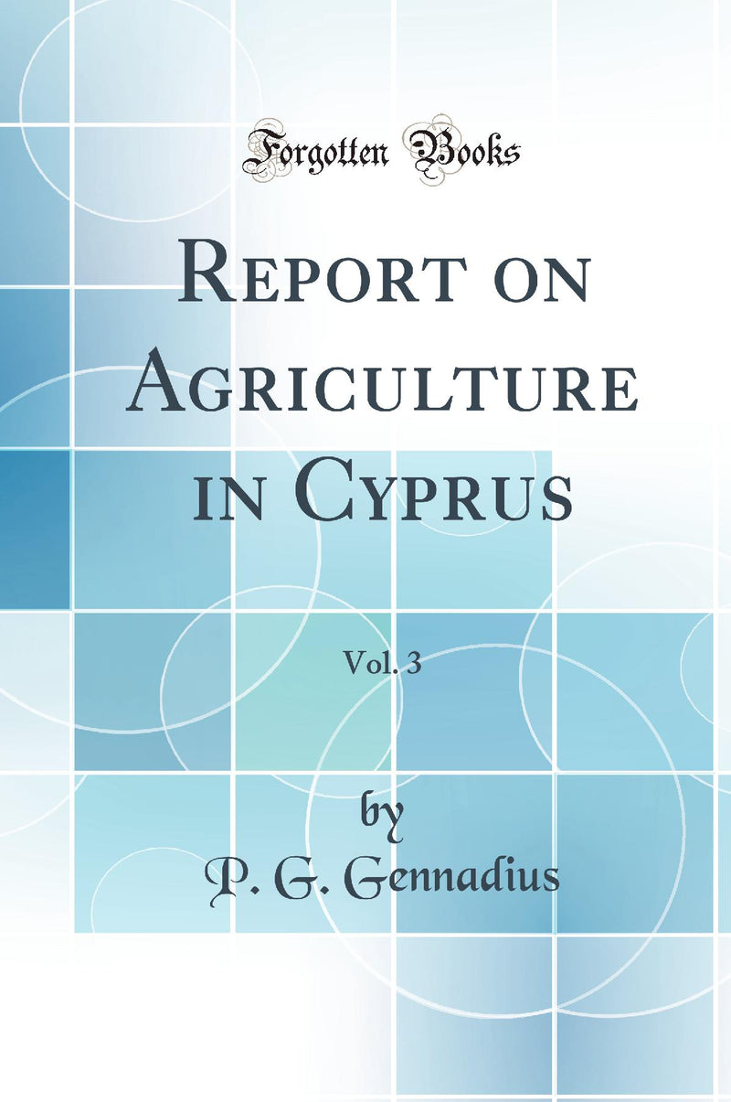 Report on Agriculture in Cyprus, Vol. 3 (Classic Reprint)