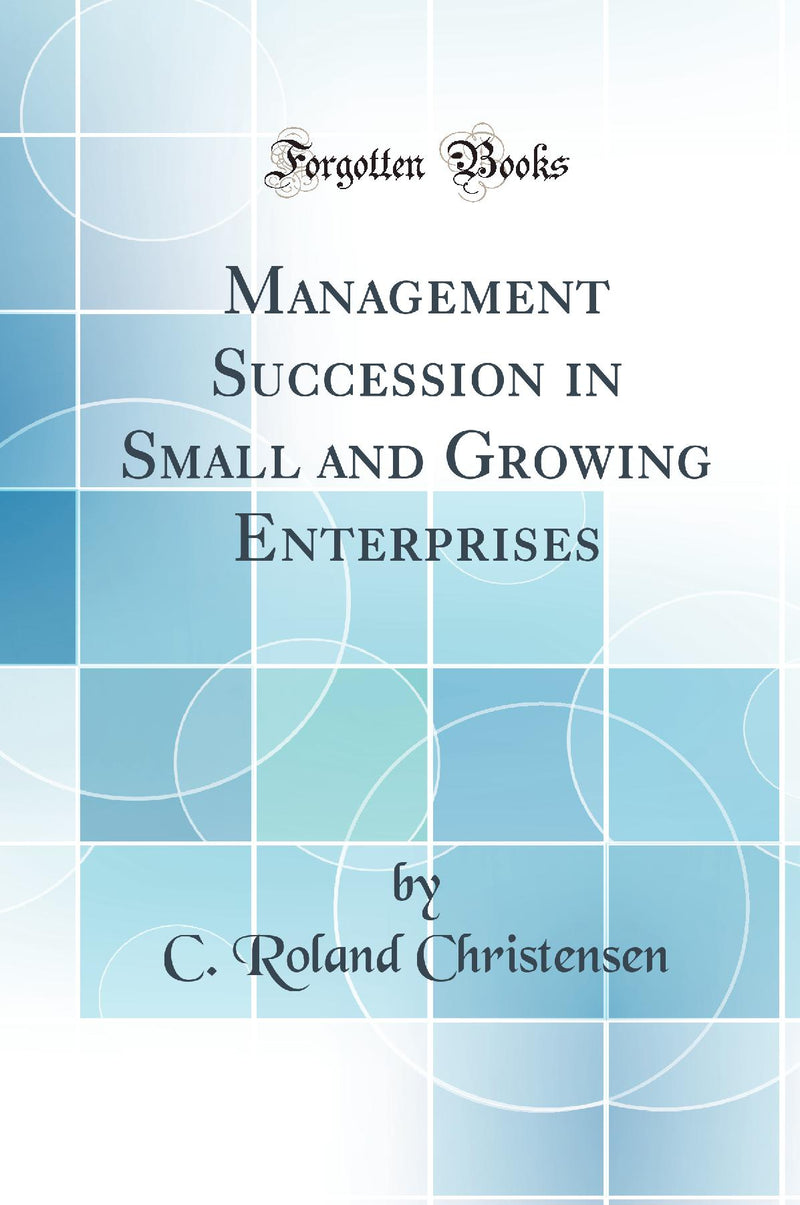 Management Succession in Small and Growing Enterprises (Classic Reprint)