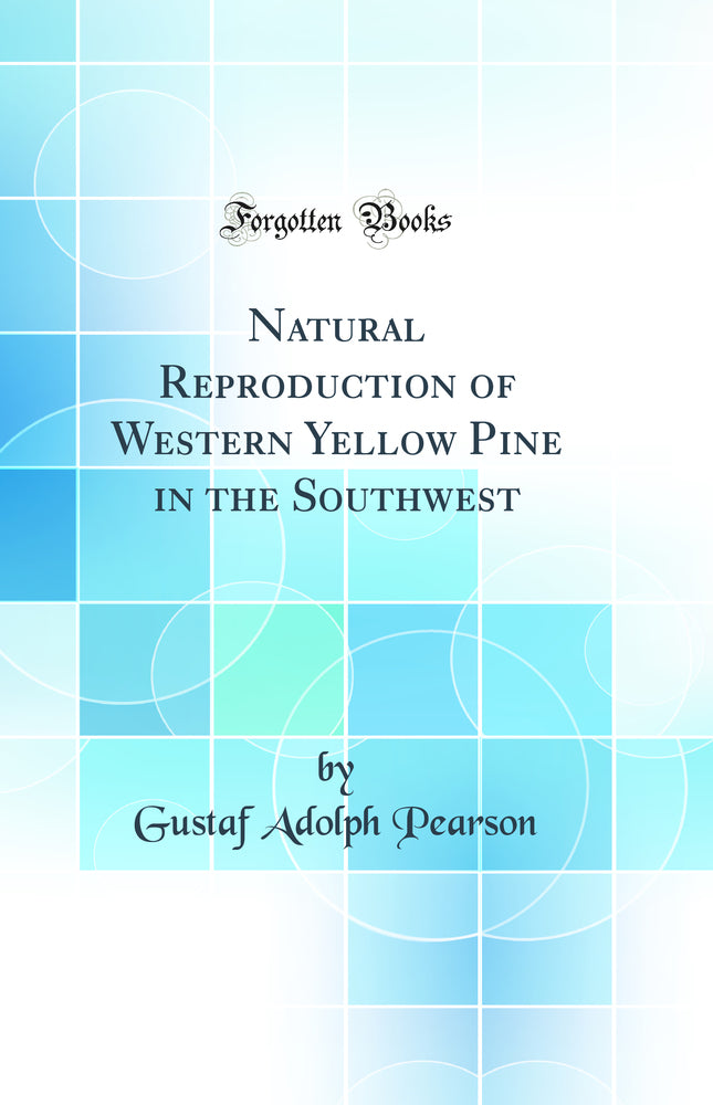 Natural Reproduction of Western Yellow Pine in the Southwest (Classic Reprint)