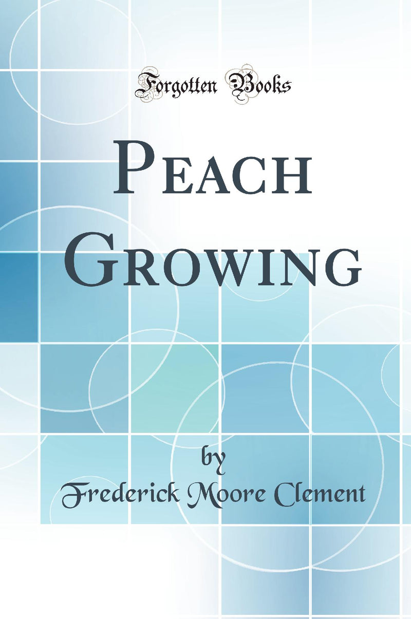 Peach Growing (Classic Reprint)