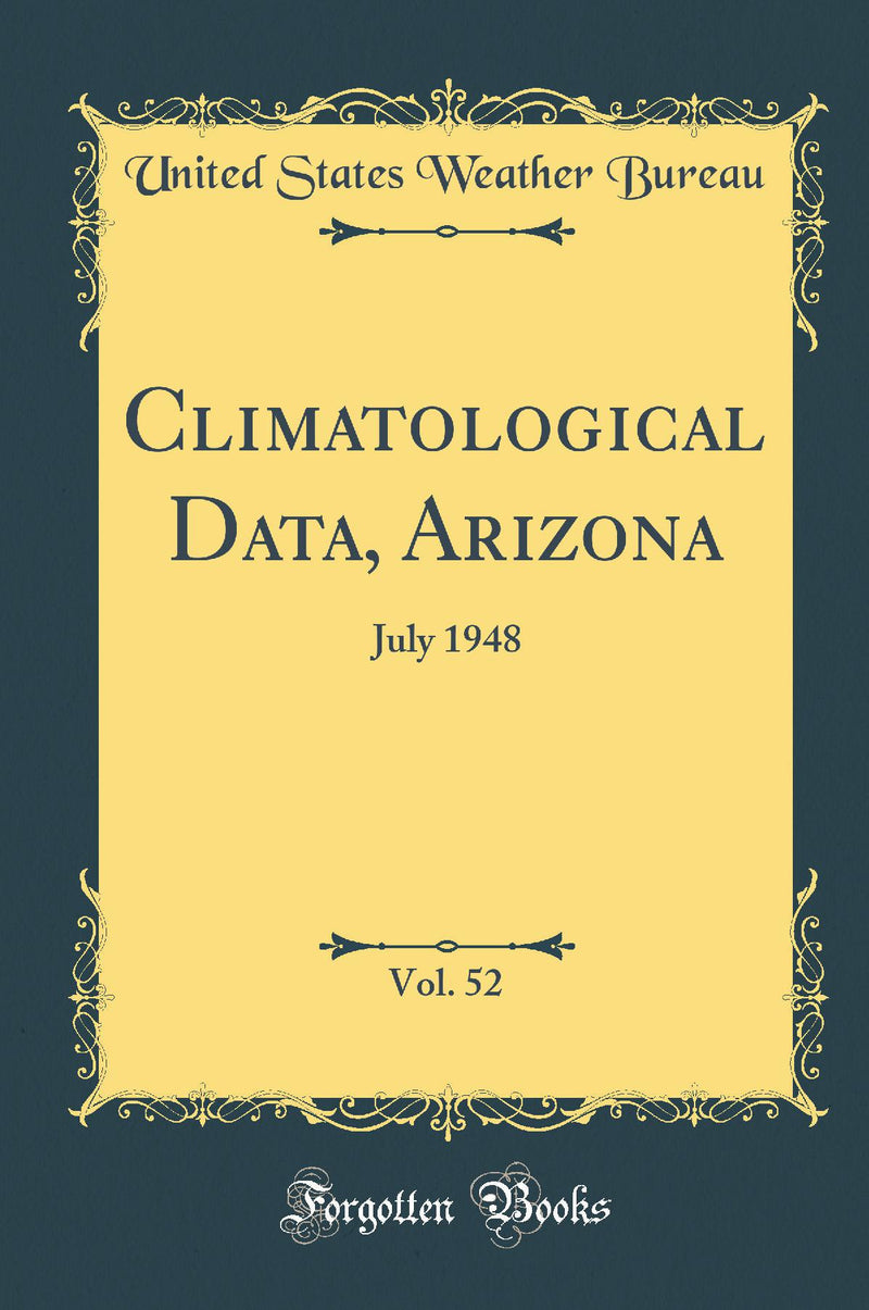 Climatological Data, Arizona, Vol. 52: July 1948 (Classic Reprint)