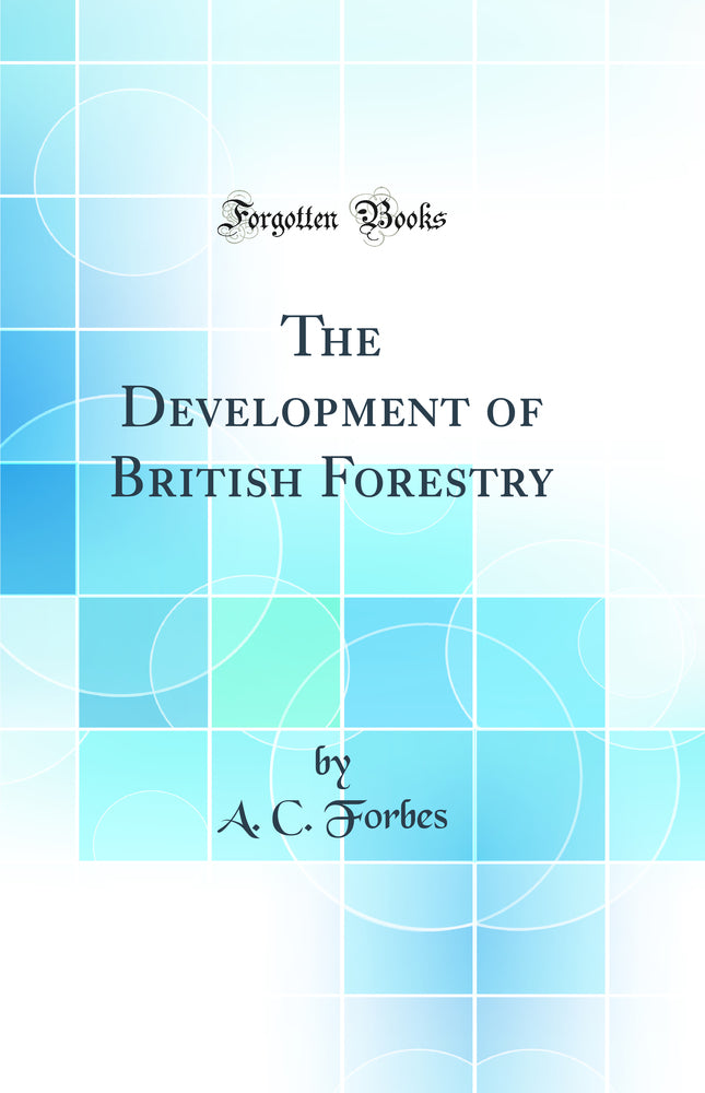 The Development of British Forestry (Classic Reprint)