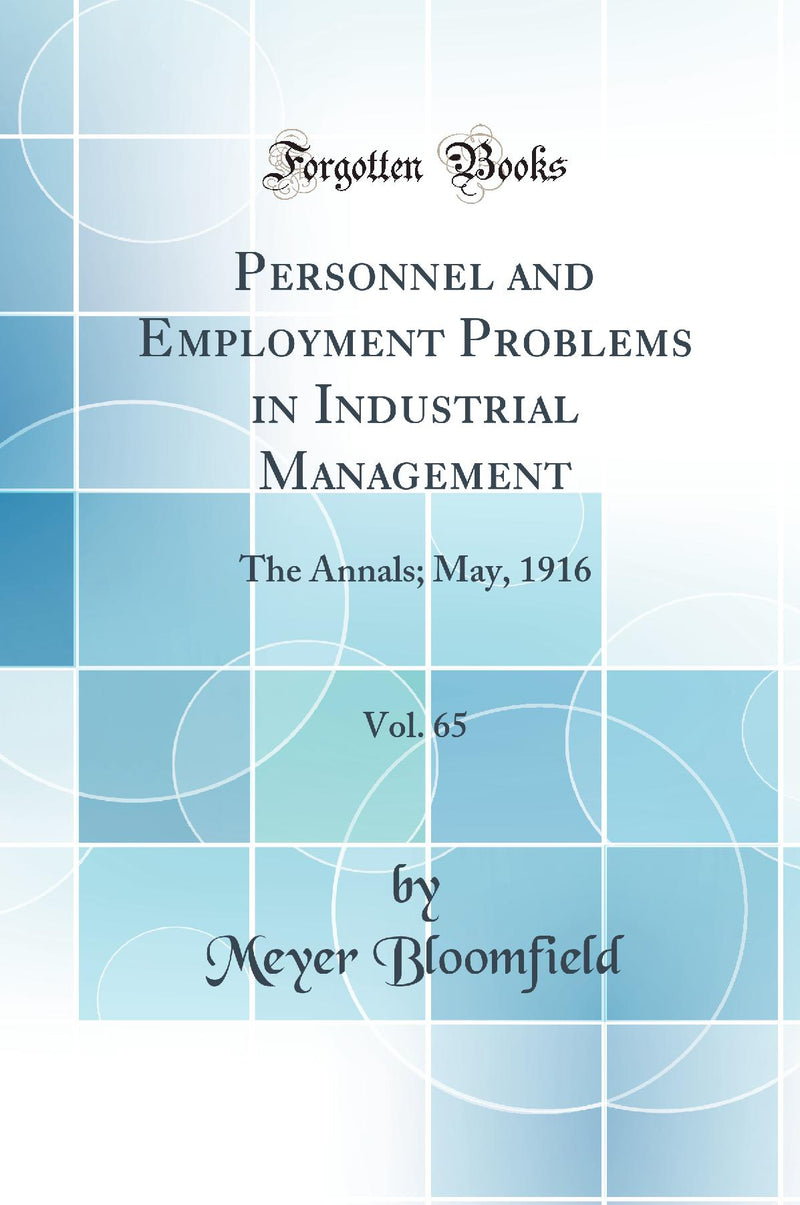 Personnel and Employment Problems in Industrial Management, Vol. 65: The Annals; May, 1916 (Classic Reprint)