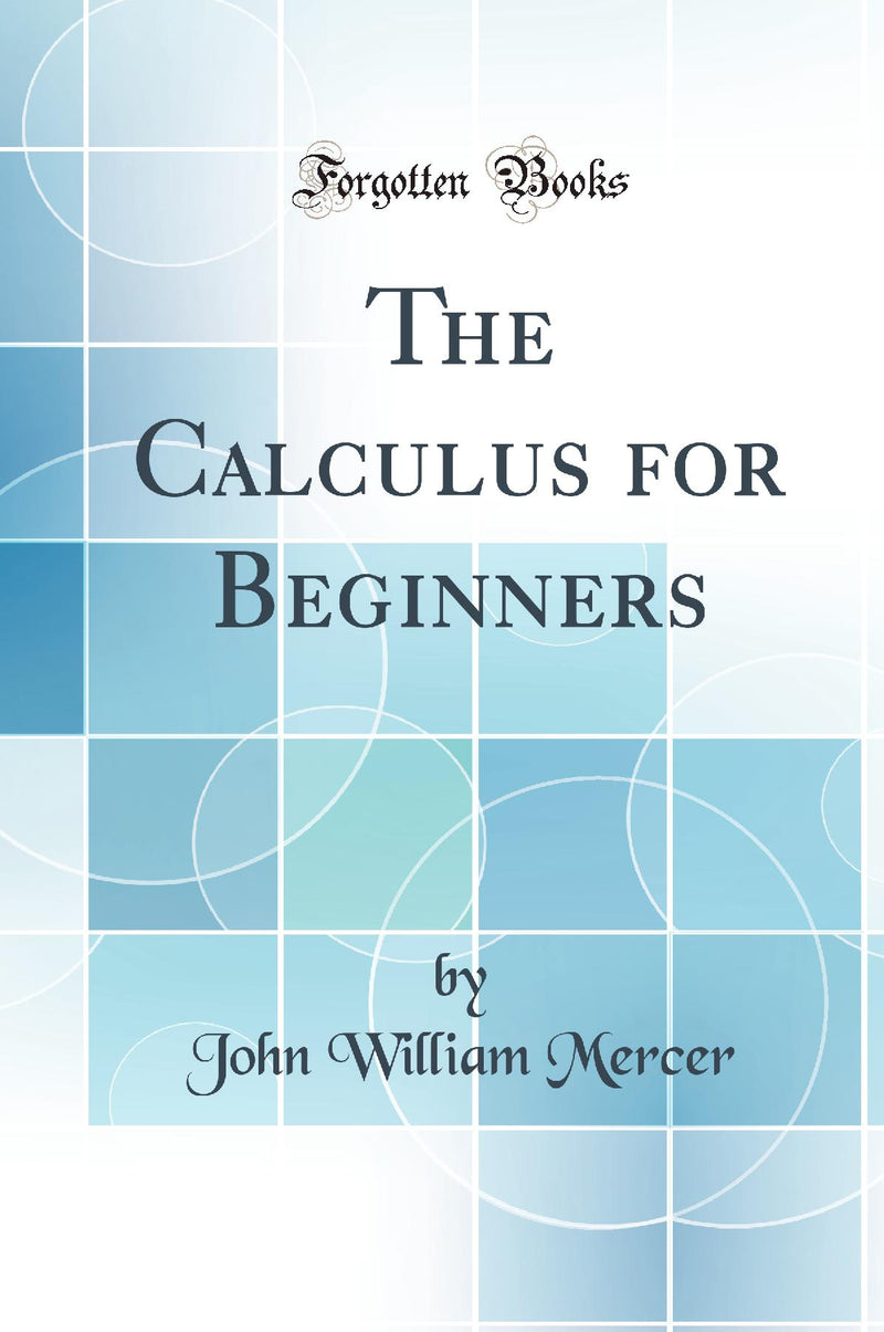 The Calculus for Beginners (Classic Reprint)