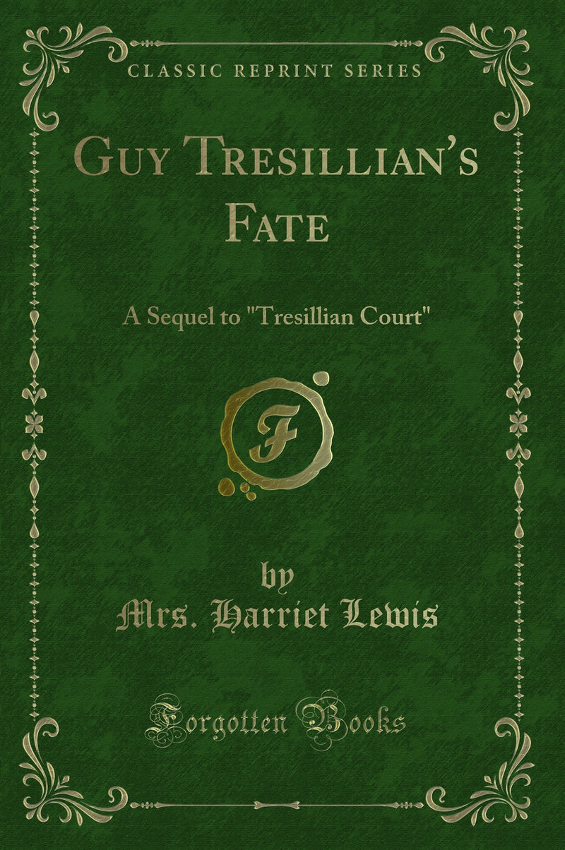 "Guy Tresillian's Fate: A Sequel to "Tresillian Court" (Classic Reprint)"