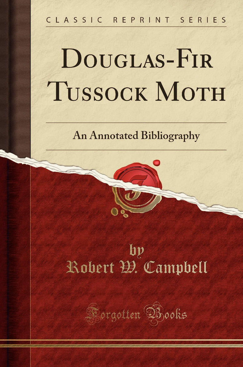 Douglas-Fir Tussock Moth: An Annotated Bibliography (Classic Reprint)