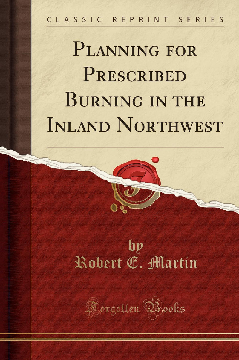 Planning for Prescribed Burning in the Inland Northwest (Classic Reprint)