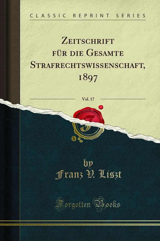 Zeitschrift für die Gesamte Strafrechtswissenschaft, 1897, Vol. 17 (Classic Reprint)