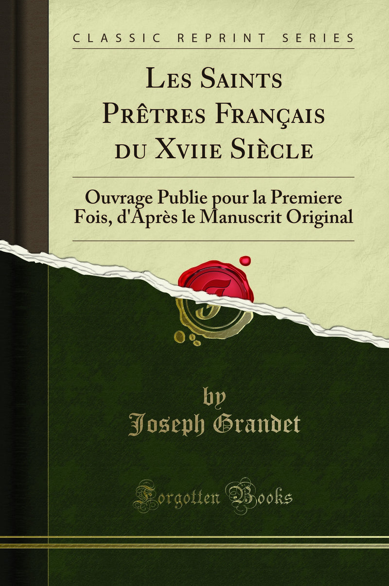 Les Saints Prêtres Français du Xviie Siècle: Ouvrage Publie pour la Premiere Fois, d''Après le Manuscrit Original (Classic Reprint)