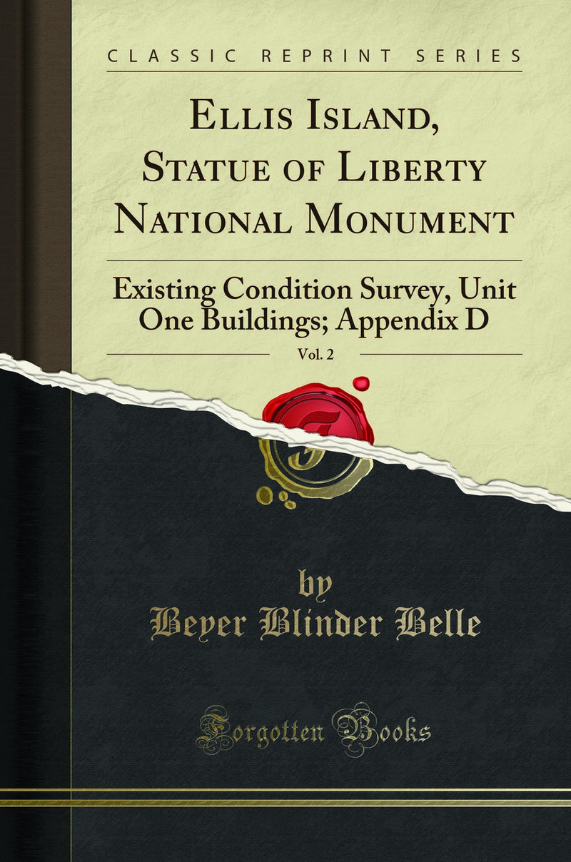 Ellis Island, Statue of Liberty National Monument, Vol. 2: Existing Condition Survey, Unit One Buildings; Appendix D (Classic Reprint)