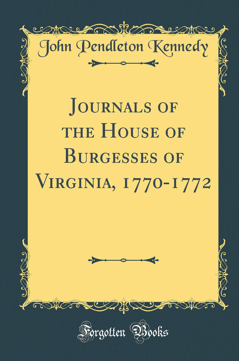 Journals of the House of Burgesses of Virginia, 1770-1772 (Classic Reprint)