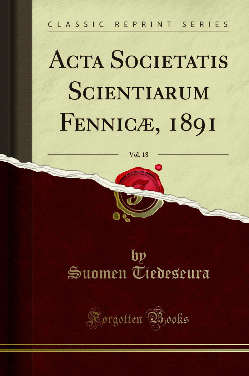 Acta Societatis Scientiarum Fennicæ, 1891, Vol. 18 (Classic Reprint)